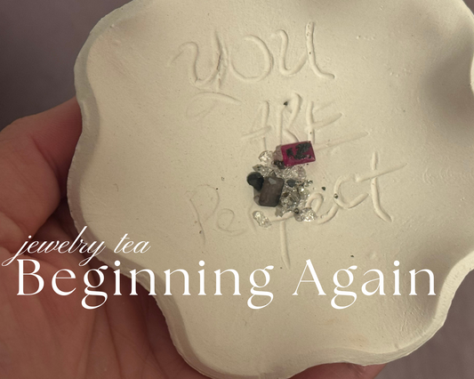 Jewelry Tea : Beginning Again